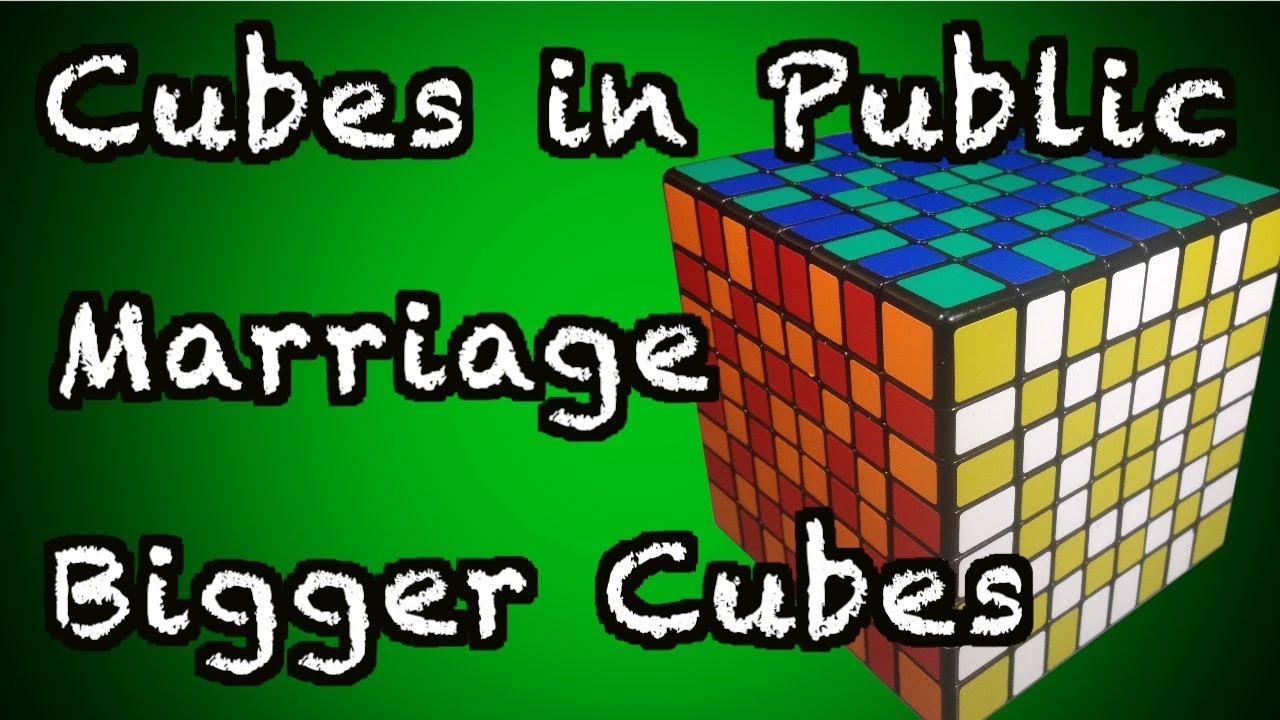 8x8 Solve - Cubes in Public, Marriage, Bigger Cubes.