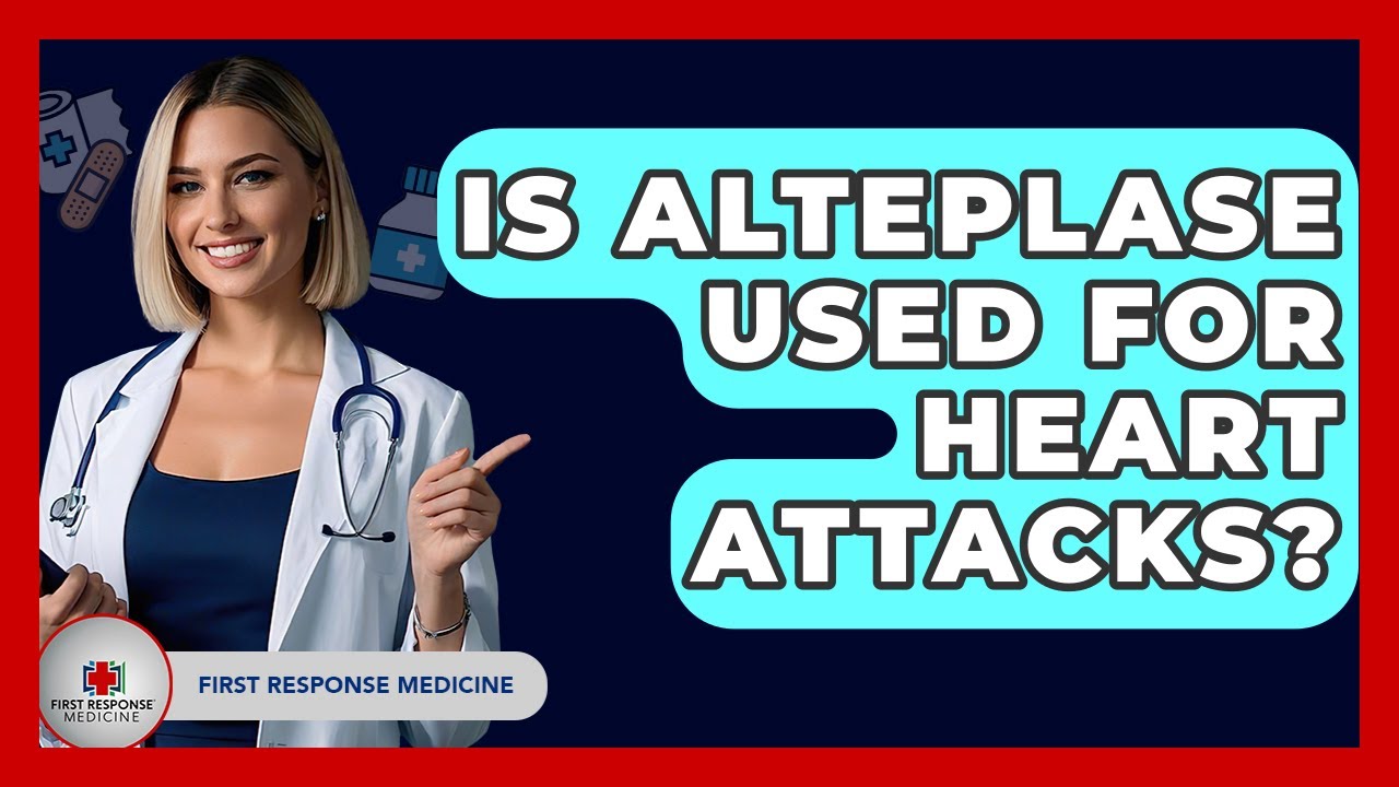Is Alteplase Used For Heart Attacks? - First Response Medicine