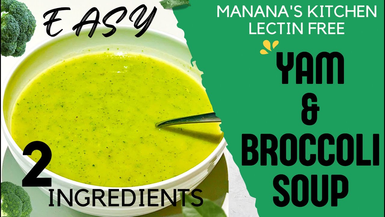 Yam and Broccoli Soup Lectin Free Soup Recipe 2 Ingredients Lectin