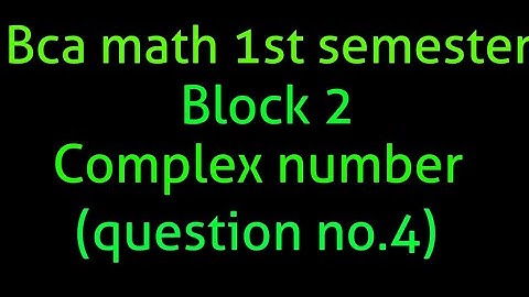 Bca math 1st semester block 2 complex number (question no.4)