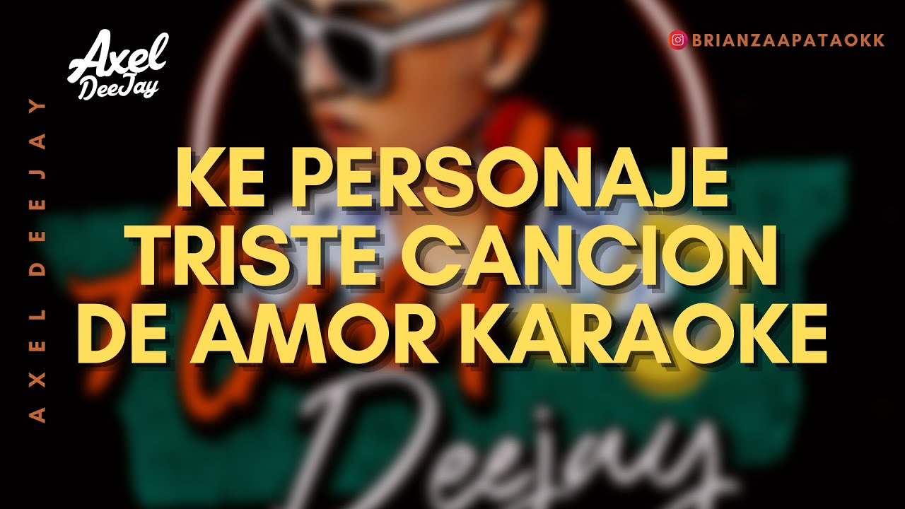 KARAOKE Ke Personaje Triste Canción de Amor CUMBIA (By Axel DeeJay
