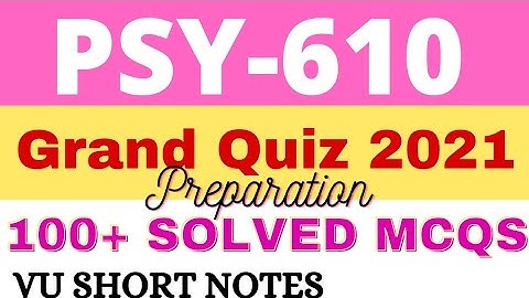 PSY610 Grand Quiz 2021 Preparation - 100+ solved MCQs | VU Short Notes | vu #psy610
