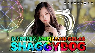 AMBILKAN GELAS🍻[Shaggydog] DJ Remix Slow Mantap Buat Goyang