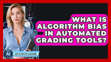What Is Algorithm Bias In Automated Grading Tools? - Safe AI for The Classroom