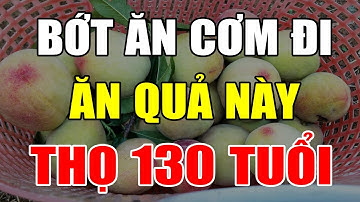 Cụ Ông Khỏi Hẳn Bệnh Tật Sống Thọ 130 Tuổi Nhờ Ăn Loại Quả Này Hàng Ngày, Càng Ăn Càng Sống Lâu
