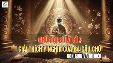 Chú Đại Bi Là Gì? Giải Thích Ý Nghĩa Của 84 Câu Chú | Đơn Giản Và Dễ Hiểu |Phật Pháp cho mọi nhà