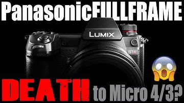 Panasonic Full Frame: DEATH to Micro Four Thirds?