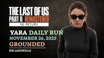 No Return | Daily Seed on Grounded as Yara (11/26/25) | The Last of Us Part II Remastered [PS5]