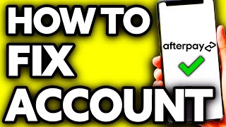 How To Fix Afterpay Account 2024