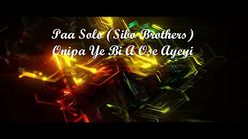 Paa Solo - Sibo Brothers - Onipa Ye Bi A Ose Ayeyi
