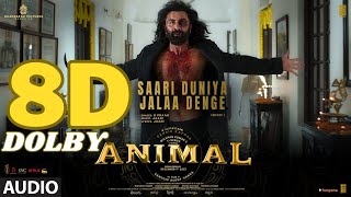 ANIMAL:SAARI DUNIYA JALAA DENGE 8D Dolby Surround Full Song | Ranbir K,Rashmika | B Praak, Jaani