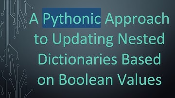 A Pythonic Approach to Updating Nested Dictionaries Based on Boolean Values