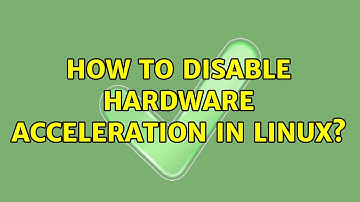 How to disable Hardware Acceleration in Linux?