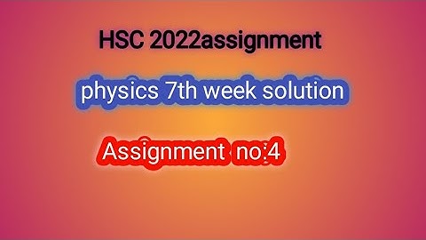 HSC assignment  2022|Physics 7th week assignment solution|পদার্থ ৭ম সপ্তাহের  এসাইনমেন্ট সমাধান