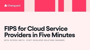 FIPS for Cloud Service Providers in Five Minutes | Chainguard