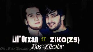 Lil"Orxan ft Ziko (ZS) - Bos Kuceler 2015