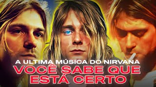 You Know Youre Right: A Última Música Do Nirvana