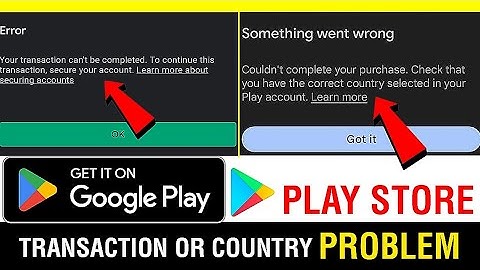 Google play store transaction problem || check that you have correct country selected play store