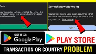 Google play store transaction problem || check that you have correct country selected play store