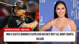 Who Is Seattle Mariners Player Josh Naylor's Wife? All About Chantel Collado