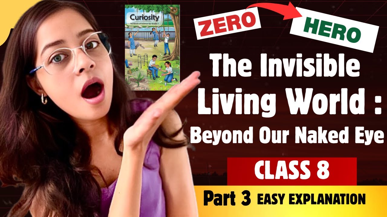 The Invisible Living World – Beyond Our Naked Eye | Class 8 Science Chapter 2 (Curiosity) | Part 3