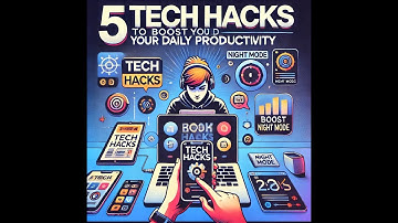 5 Simple Tech Hacks to Boost Your Daily