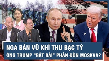 Chuyên gia: Nga kiếm tiền tỷ từ vũ khí, bí mật quân sự sắp bị Mỹ “phanh phui”? | BLQT