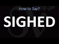 How to Pronounce Sighed? (CORRECTLY)