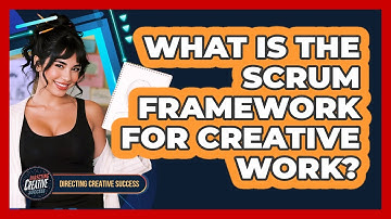 What Is The Scrum Framework For Creative Work?