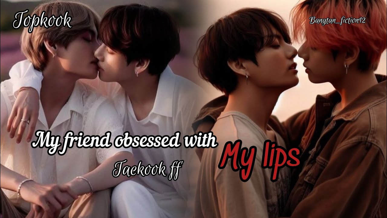 When Jungkook obsessed with his friend's lips|| one shot ff || taekook|| topkook