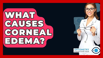 What Causes Corneal Edema? - Optometry Knowledge Base