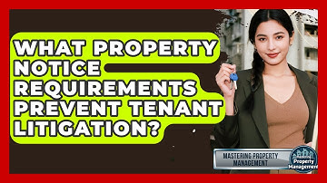 What Property Notice Requirements Prevent Tenant Litigation? - Mastering Property Management