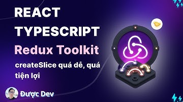 createSlice là gì? Dùng vừa nhanh vừa tiện lợi | Hướng dẫn chi tiết về Redux Toolkit Typescript