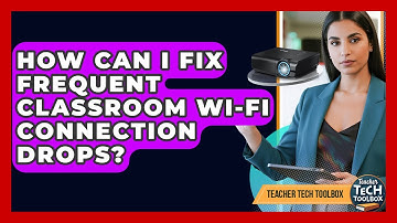 How Can I Fix Frequent Classroom Wi-Fi Connection Drops? - Teacher Tech Toolbox
