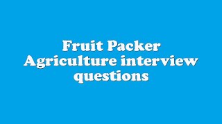 Fruit Packer Agriculture interview questions