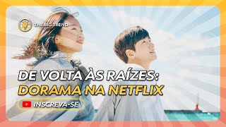 De Volta às Raízes dorama na Netflix