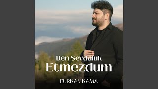 Ben Sevdaluk Etmezdum