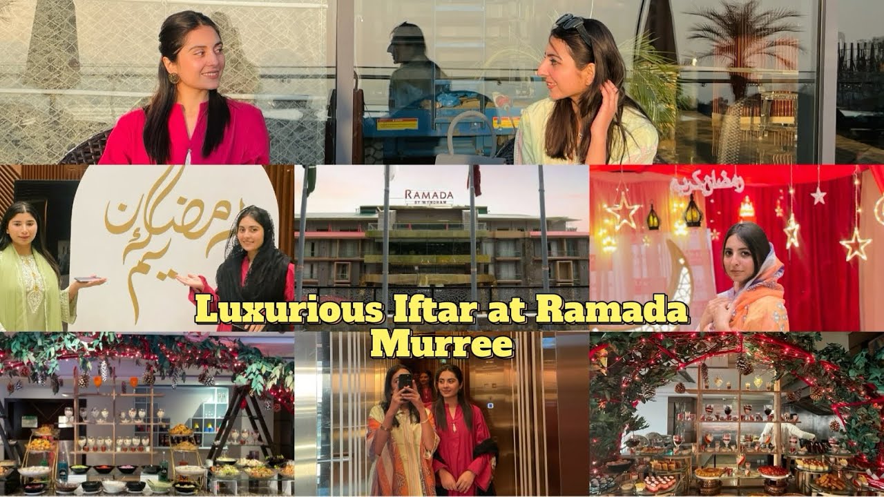 Let’s go with me for best Iftar buffet |Ramada Murree |Most luxurious nd yummiest Iftar just in 4500