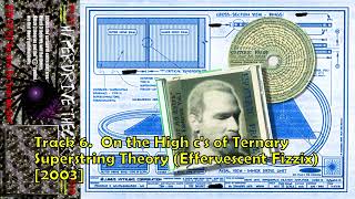 Track 6. On the High c's of Ternary Superstring Theory (Effervescent Fizzix) [2003]