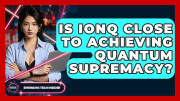 Is IonQ Close To Achieving Quantum Supremacy? - Emerging Tech Insider