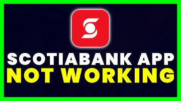 Scotiabank App Not Working: How to Fix Scotiabank App Not Working