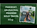 My first Vlog || Solo Travelling Vlog || Pasighat, Arunachal Pradesh || Travel Vlog