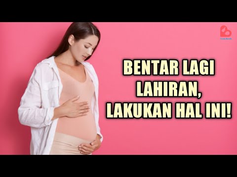 Hal yang Harus Dilakukan Ibu Hamil saat Mendekati Persalinan