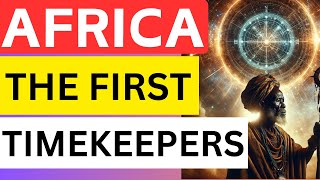 The Origins Of Cosmic Order Africa, The First Timekeepers