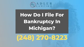 How Do I File For Bankruptcy In Michigan? | Bankruptcy Lawyer in Detroit, MI