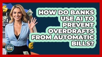 How Do Banks Use AI To Prevent Overdrafts From Automatic Bills? - Ask Your Bank Teller