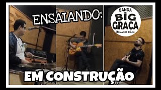 Ensaio &quot;Em Construção&quot; - Big Graça