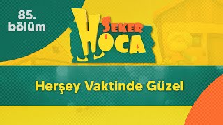 Her Şey Vaktinde Güzel - Şeker Hoca 85Bölüm