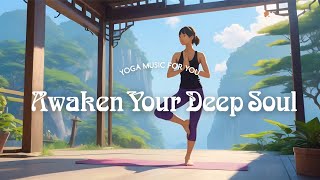 Awaken Your Deep Soul. Yoga Music. Lofi Music. Heal Mind, Body and Soul. (1 hour)