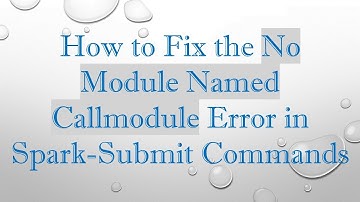 How to Fix the No Module Named Callmodule Error in Spark-Submit Commands